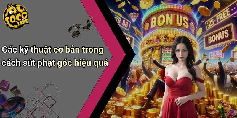 Cách Sút Phạt Góc Hiệu Quả