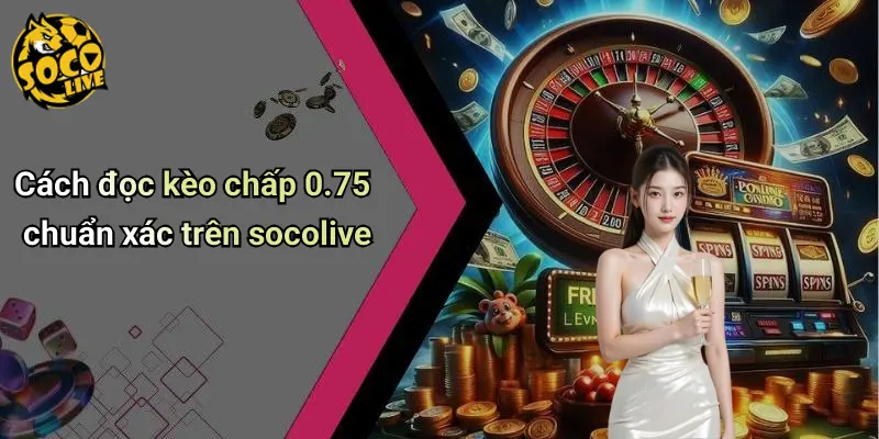 Kèo chấp 0-75