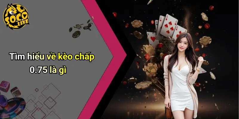 Kèo chấp 0-75
