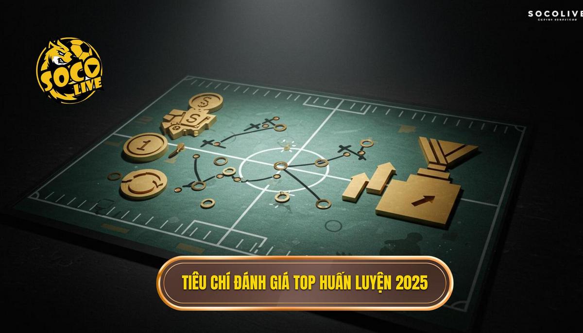Những Tiêu Chí Đánh Giá Cho Top Huấn Luyện Viên Thành Công Nhất 2025