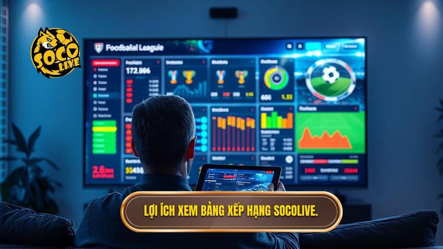 Tại sao nên theo dõi Socolive bảng xếp hạng bóng đá?