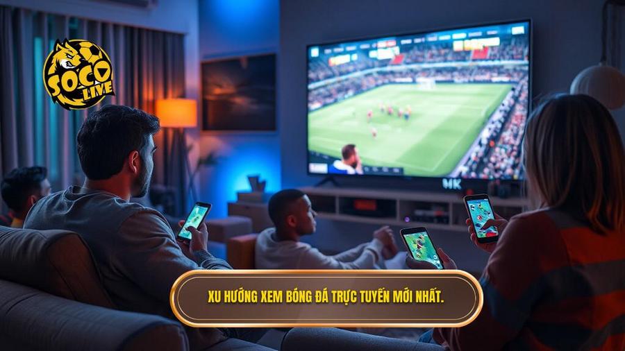 Socolive Xem Bóng Đá HD Không Quảng Cáo: Đỉnh Cao Giải Trí Số 1 Việt Nam 1 Phân tích xu hướng xem bóng đá trực tuyến hiện nay
