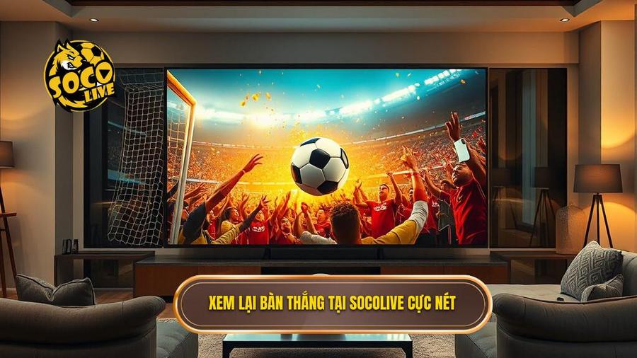 Những ưu điểm vượt trội khi chọn Socolive xem lại bàn thắng tại shubrookbros.com