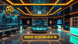 Socolive Soi Kèo Nhà Cái: Bí Quyết Chiến Thắng Cùng Chuyên Gia