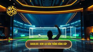 Socolive Xem Lại Bàn Thắng: Video Highlight Full HD Tốc Độ Cao