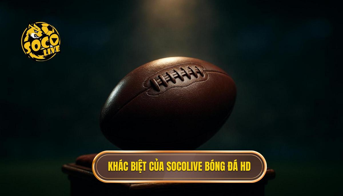 Sự khác biệt của socolive bóng đá full hd so với các nền tảng truyền thống