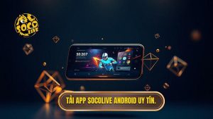 Tải app Socolive cho Android - Xem bóng đá trực tiếp đỉnh cao