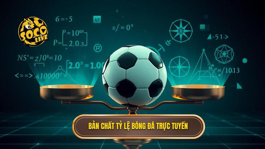 Bản chất tỷ lệ bóng đá trực tuyến