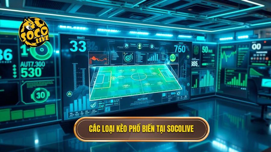 Các loại kèo phổ biến tại Socolive soi kèo nhà cái