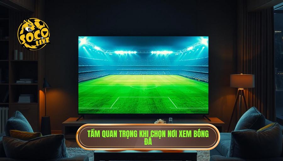 Xem trực tiếp bóng đá ở đâu tốt nhất? Đánh giá chi tiết các nền tảng hàng đầu hiện nay 1 Tại sao việc chọn địa chỉ xem bóng đá lại quan trọng?