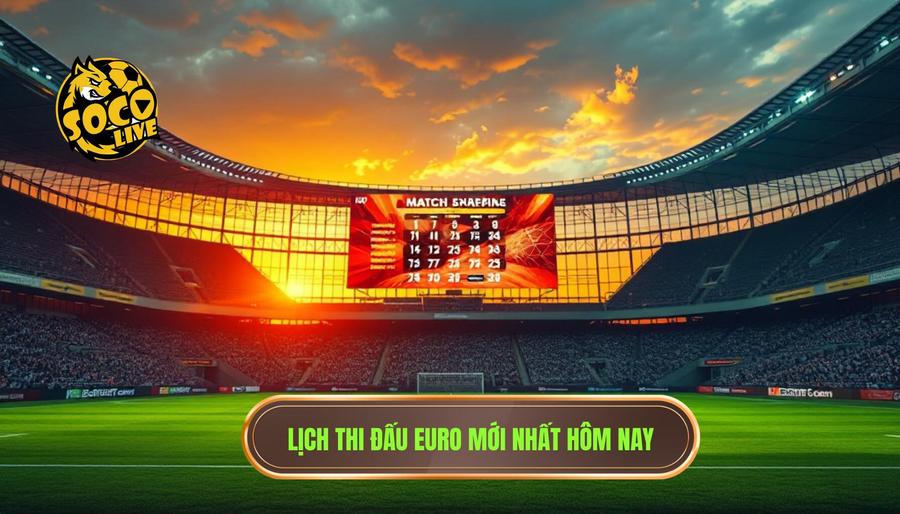 Lịch thi đấu Euro hôm nay: Cập nhật mới nhất và phân tích chuyên sâu 2 Bảng tổng hợp Lịch thi đấu Euro hôm nay (Cập nhật liên tục)