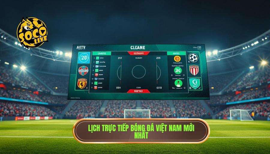 Trực tiếp bóng đá Việt Nam hôm nay: Sống trọn đam mê cùng trái bóng tròn 3 Bảng cập nhật lịch trực tiếp bóng đá Việt Nam hôm nay